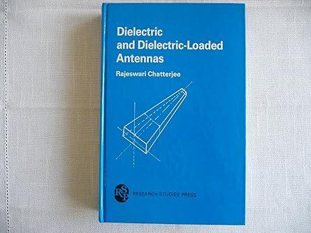 dielectric and dielectric loaded antennas 1st edition rajeswari chatterjee 0863800343, 978-0863800344