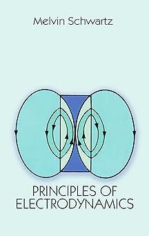 principles of electrodynamics 1st edition melvin schwartz 0486654931, 978-0486654935