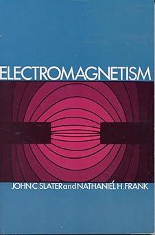 electromagnetism 1st edition john c. slater, nathaniel h. frank 0486622630, 978-0486622637