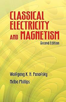 classical electricity and magnetism 2nd edition wolfgang k. h. panofsky, melba phillips 0486439240,