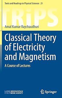 classical theory of electricity and magnetism a course of lectures 1st edition amal kumar raychaudhuri