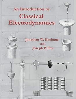 an introduction to classical electrodynamics 1st edition jonathan w keohane, joseph p foy 1949942007,