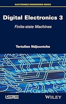 digital electronics 3 finite state machines 1st edition tertulien ndjountche 1848219865, 978-1848219861