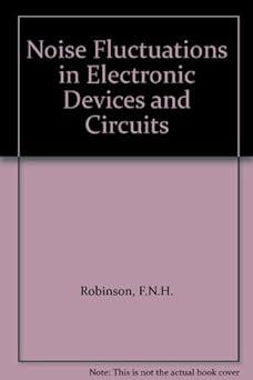 noise fluctuations in electronic devices and circuits 1st edition f. n. h robinson 0198593198, 978-0198593195