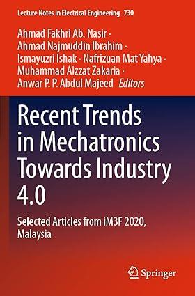 recent trends in mechatronics towards industry 4.0 selected articles from im3f 2020 1st edition ahmad fakhri