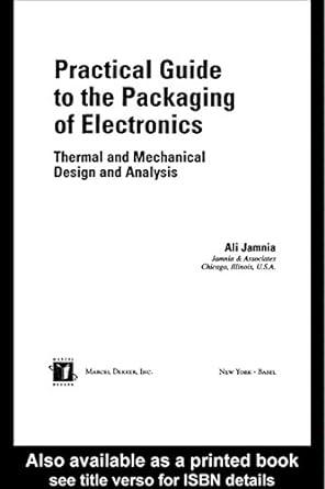 practical guide to the packaging of electronics thermal and mechanical design and analysis 1st edition ali