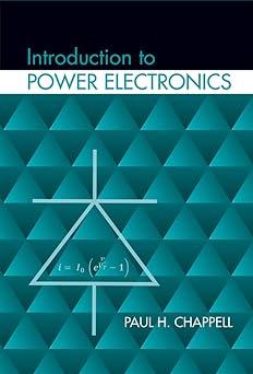 introduction to power electronics 1st edition paul h. chappell 1608077195, 978-1608077199
