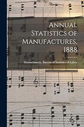 annual statistics of manufactures 1st edition massachusetts bureau of statistics o 1014728967, 978-1014728968