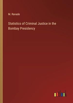 statistics of criminal justice in the bombay presidency 1st edition m ranade 3368800787, 978-3368800789