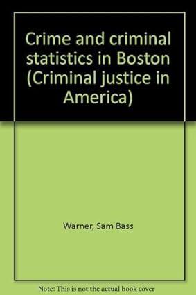 crime and criminal statistics in boston criminal justice in america 1st edition sam bass warner 0405061781,
