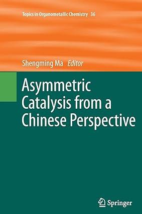 asymmetric catalysis from a chinese perspective topics in organometallic chemistry 1st edition shengming ma