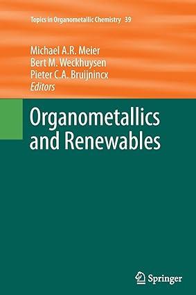 organometallics and renewables topics in organometallic chemistry 1st edition michael a.r. meier, bert m.