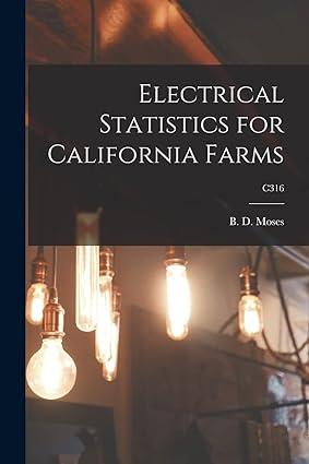 electrical statistics for california farms c316 1st edition b d (ben duncan) 1882- moses 1014202507,