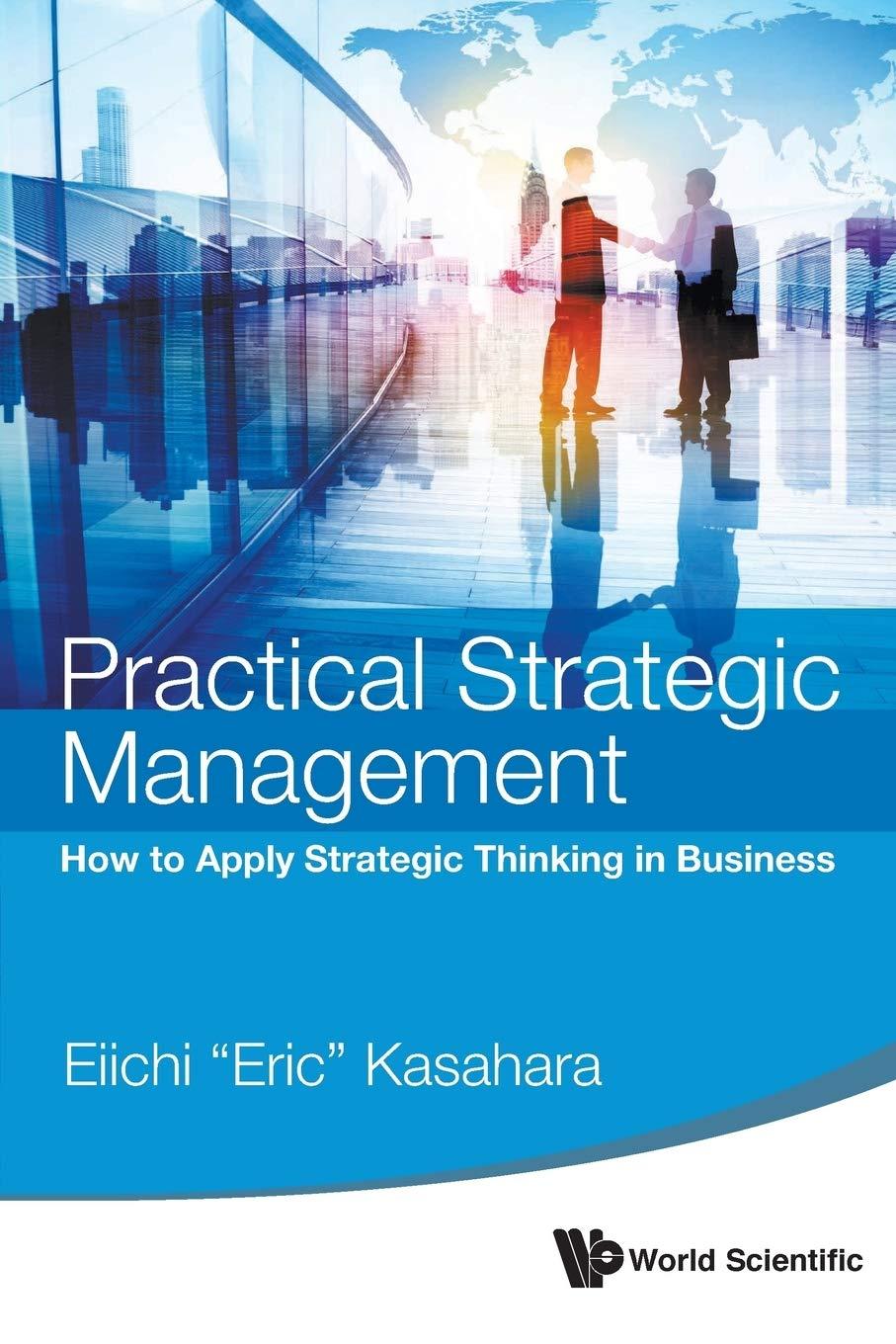 practical strategic management  how to apply strategic thinking in business 1st edition eiichi  kasahara
