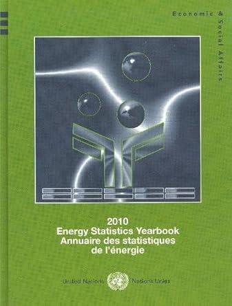 energy statistics yearbook 2010 economics and social affairs 1st edition united nations 9210613368,