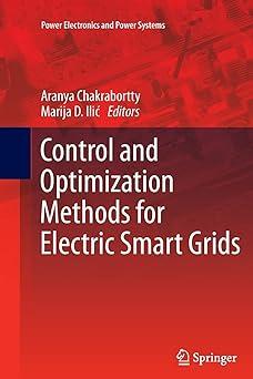 control and optimization methods for electric smart grids 1st edition aranya chakrabortty, marija d. ili?