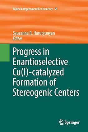 progress in enantioselective cu i -catalyzed formation of stereogenic centers topics in organometallic
