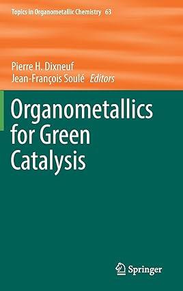 organometallics for green catalysis topics in organometallic chemistry 1st edition pierre h. dixneuf,