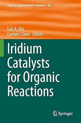 iridium catalysts for organic reactions topics in organometallic chemistry 1st edition luis a. oro, carmen