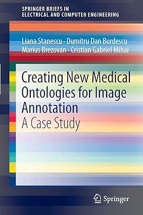 creating new medical ontologies for image annotation a case study 1st edition liana stanescu, dumitru dan