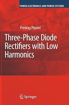 three phase diode rectifiers with low harmonics 1st edition predrag pejovic 1441939849, 978-1441939845
