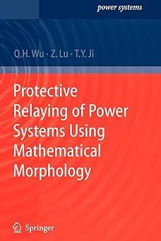 protective relaying of power systems using mathematical morphology 1st edition q.h. wu, zhen lu, tianyao ji