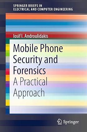 mobile phone security and forensics a practical approach 1st edition iosif i. androulidakis 1461416493,