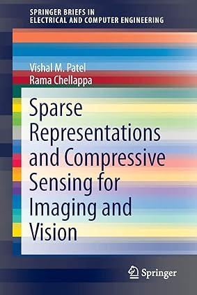 sparse representations and compressive sensing for imaging and vision 1st edition vishal m. patel, rama