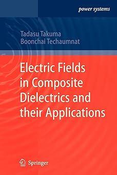 electric fields in composite dielectrics and their applications 1st edition tadasu takuma, boonchai