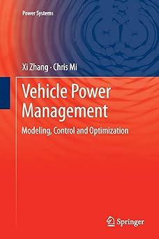 vehicle power management modeling control and optimization 1st edition xi zhang, chris mi 1447126777,