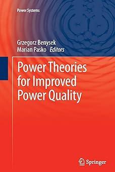 power theories for improved power quality 1st edition grzegorz benysek, marian pasko 1447160622,