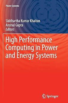 high performance computing in power and energy systems 1st edition siddhartha kumar khaitan, anshul gupta