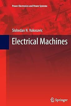 electrical machines 1st edition slobodan n. vukosavic 1489988904, 978-1489988904