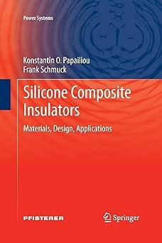silicone composite insulators materials design applications 1st edition konstantin o. papailiou, frank