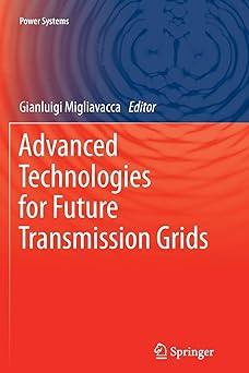 advanced technologies for future transmission grids 1st edition gianluigi migliavacca 1447161912,