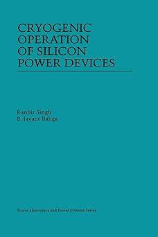 cryogenic operation of silicon power devices 1st edition ranbir singh, b. jayant baliga 1461376351,