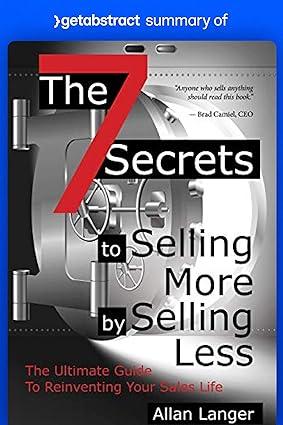 summary of the 7 secrets to selling more by selling less  the ultimate guide to reinventing your sales life