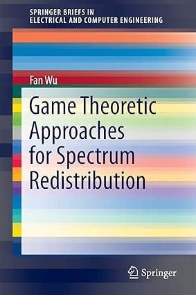 game theoretic approaches for spectrum redistribution 1st edition fan wu 149390499x, 978-1493904990