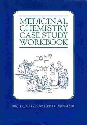 medicinal chemistry case study workbook 1st edition bruce l. currie, ph.d. roche, victoria f., s. william