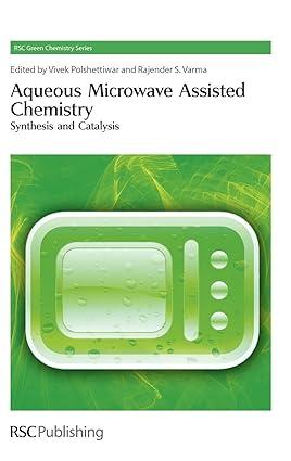 aqueous microwave assisted chemistry synthesis and catalysis 1st edition polshettiwar 1849730385,