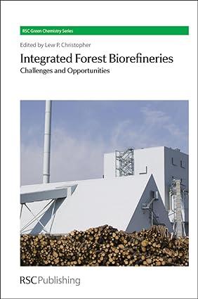integrated forest biorefineries challenges and opportunities green chemistry series volume 18 1st edition lew
