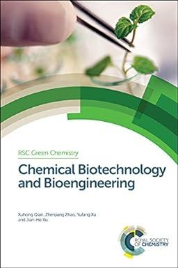 chemical biotechnology and bioengineering green chemistry series volume 34 1st edition xuhong qian, zhenjiang