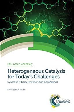 heterogeneous catalysis for todays challenges synthesis characterization and applications green chemistry