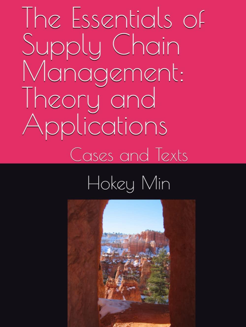 the essentials of supply chain management theory and applications cases and texts 1st edition dr. hokey min