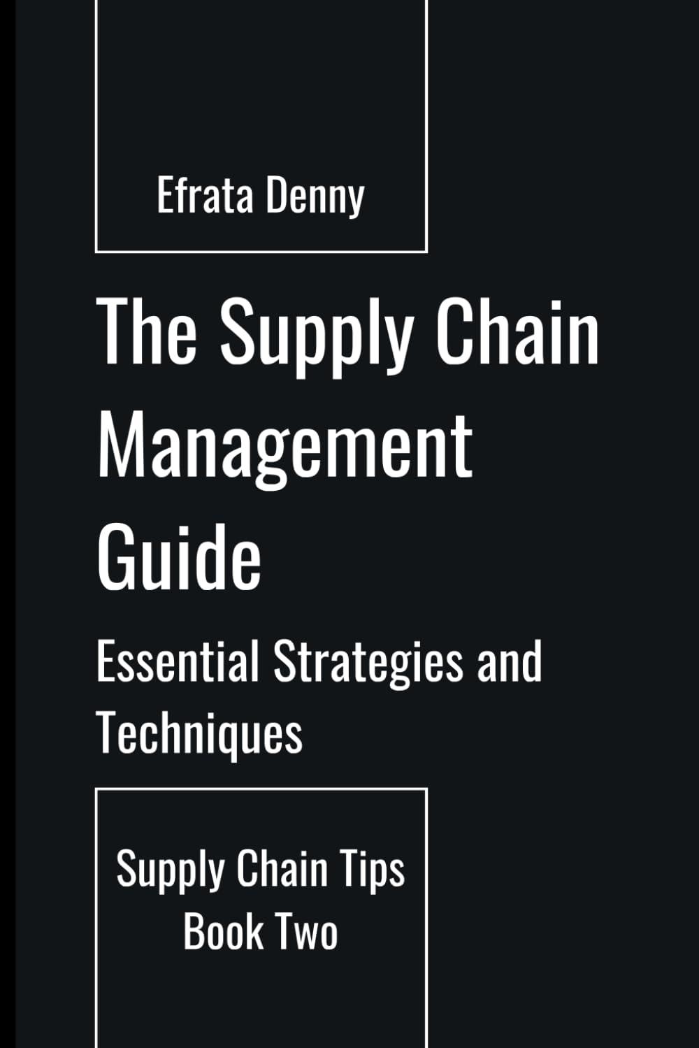 the supply chain management guide essential strategies and techniques 1st edition efrata denny saputra yunus