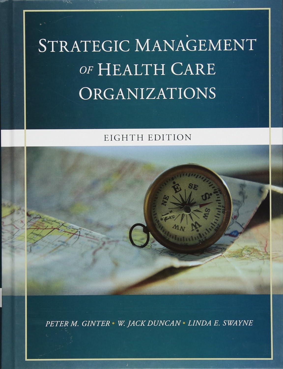 the strategic management of health care organizations 8th edition peter m. ginter , w. jack duncan , linda e.