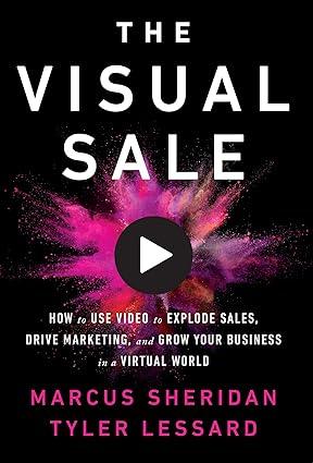 the visual sale how to use video to explode sales drive marketing and grow your business in a virtual world
