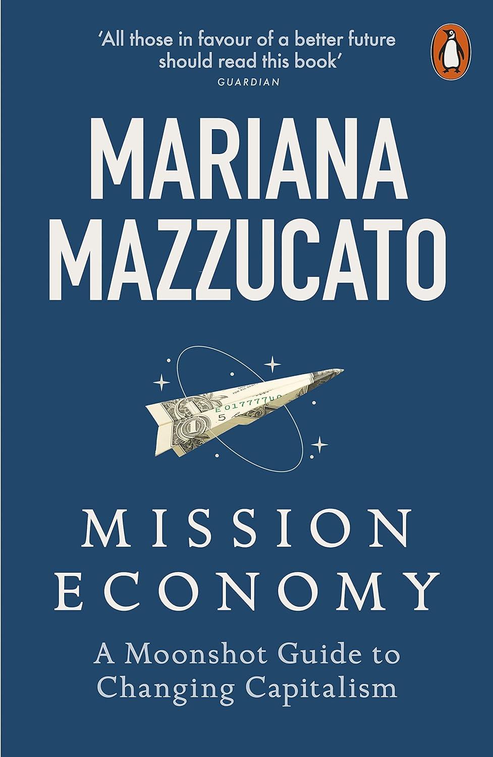 mission economy a moonshot guide to changing capitalism 1st edition mariana mazzucato 0141991682,