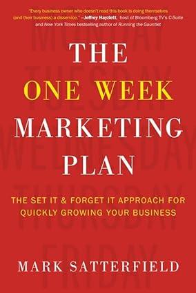 the one week marketing plan the set it and forget it approach for quickly growing your business 1st edition