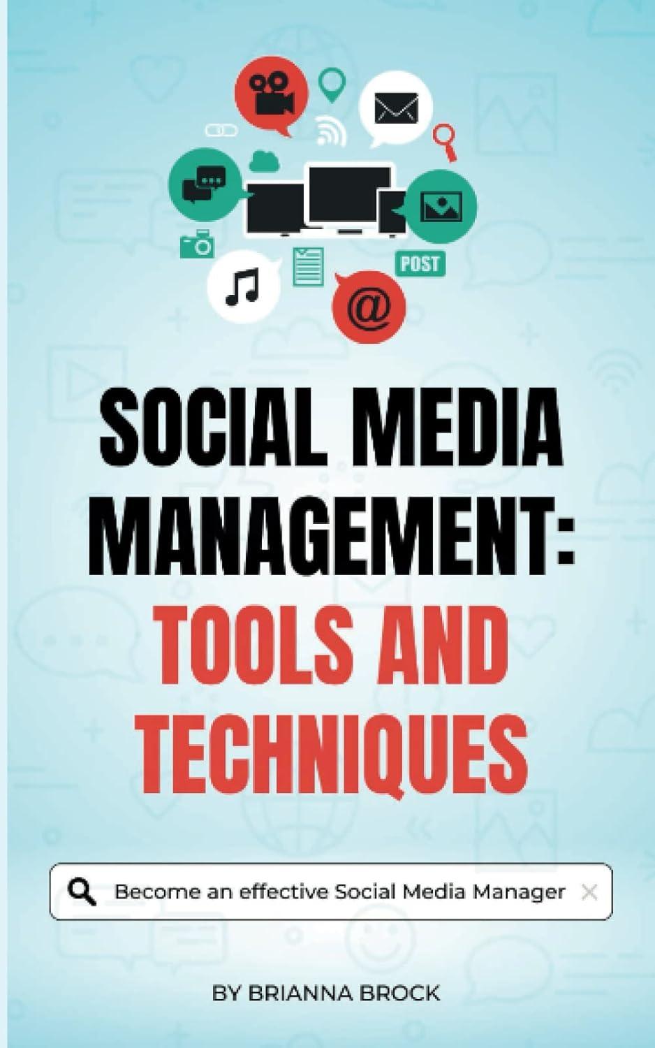 social media management tools and techniques become an effective social media manager 1st edition brianna